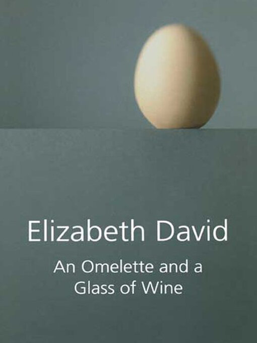 Title details for An Omelette and a Glass of Wine by Elizabeth David - Available
